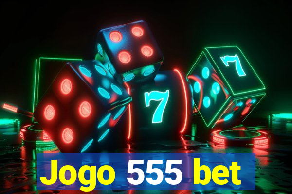 Jogo 555 bet